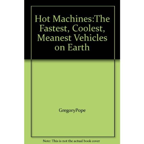 Hot Machines:The Fastest, Coolest, Meanest Vehicles on Earth - Picture 1 of 1